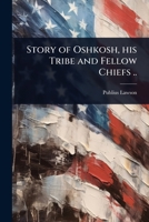 Story of Oshkosh, his Tribe and Fellow Chiefs .. 1024092739 Book Cover
