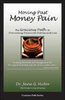 Moving Past Money Pain: The Gracious Path to Overcoming Financial Distress and Loss 0978924770 Book Cover