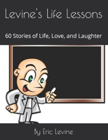 Levine's Life Lessons: 60 Stories of Life, Love, and Laughter B09GZMK83Z Book Cover
