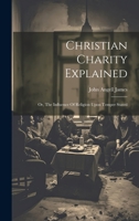 Christian Charity Explained: Or, The Influence Of Religion Upon Temper Stated 1020987197 Book Cover