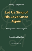 Let Us Sing of His Love Once Again: An Exposition of the Hymn B0FJ8DTL54 Book Cover