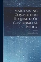 Maintaining Competition Requisites Of Governmetal Policy 1022234765 Book Cover
