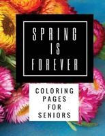 Spring Is Forever: Coloring Pages for Seniors 1523322179 Book Cover
