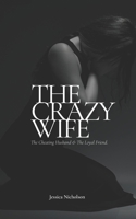 The Crazy Wife: The Cheating Husband and The Loyal Friend B098CMD679 Book Cover
