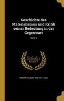 Geschichte des Materialismus und Kritik seiner Bedeutung in der Gegenwart; Band 2 1362387436 Book Cover