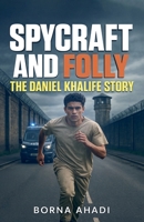 Spycraft and Folly: The Daniel Khalife Story B0FH5VP8N2 Book Cover