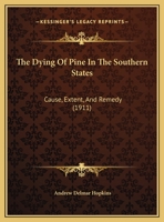 The Dying Of Pine In The Southern States: Cause, Extent, And Remedy 1120757169 Book Cover