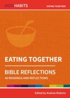 Eating Together: 40 readings and teachings (Holy Habits Bible Reflections) 0857468316 Book Cover