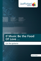 If Music Be the Food Of Love ...: Eat the guitarist 6200109508 Book Cover