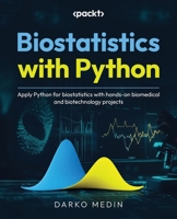 Biostatistics with Python: Apply Python for biostatistics with hands-on biomedical and biotechnology projects 1837630968 Book Cover