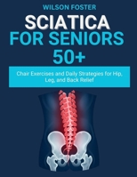 Sciatica For Seniors 50+: Chair Exercises and Daily Strategies for Hip, Leg, and Back Relief B0FV3D5SYN Book Cover