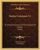 Notitia Cestriensis V1: Or Historical Notices Of The Diocese Of Chester 1120658772 Book Cover