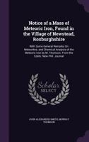 Notice of a Mass of Meteoric Iron, Found in the Village of Newstead, Roxburghshire: With Some General Remarks On Meteorites; and Chemical Analysis of 1359304304 Book Cover