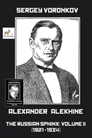 Alexander Alekhine – The Russian Sphinx: Volume II (1921-1934) 1916839134 Book Cover