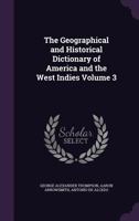 The Geographical and Historical Dictionary of America and the West Indies Volume 3 135518889X Book Cover