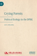 Crying Forests: Political Ecology in the DPRK 9811697248 Book Cover