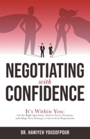 Negotiating with Confidence: It's Within You: Ask the Right Questions, Analyze Every Situation, and Adapt Your Strategy to Succeed in Negotiations 1038323851 Book Cover