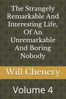 The Strangely Remarkable And Interesting Life, Of An Unremarkable And Boring Nobody: Volume 4 B0H3GT1VHC Book Cover