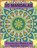 50 Mandalas Erwachsenen Malbuch für Mandala-Muster: Malbuch 50 Mandalas Entspannung Malen Seiten ..und Muster Malen Bücher für Erwachsene B08L3NSQSQ Book Cover