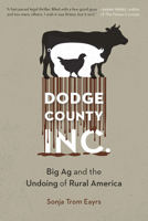 Dodge County, Incorporated: Big AG and the Undoing of Rural America 1496234995 Book Cover