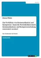 Das Verh?ltnis von Kommunikation und Kompetenz- Kann die Pers?nlichkeit durch Kommunikations- und Kompetenzschulung entwickelt werden? 3638924386 Book Cover