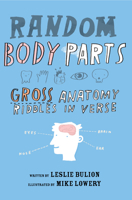 Random Body Parts: Gross Anatomy Riddles in Verse 1682631036 Book Cover