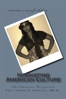 Innovating American Culture : An Education Perspective 1466367407 Book Cover