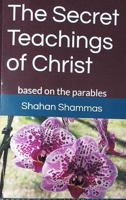 The Secret Teachings of Christ: based on the parables 0966202848 Book Cover
