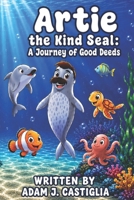 Artie the Kind Seal: A Journey of Good Deeds B0GR2GGRS3 Book Cover