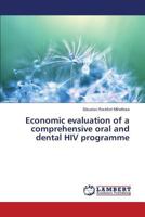 Economic evaluation of a comprehensive oral and dental HIV programme 3659809772 Book Cover