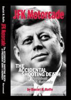 JFK Motorcade: The Accidental Shooting Death of President John F. Kennedy 0915180480 Book Cover