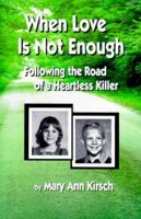 When Love is Not Enough: Following the Road of a Heartless Killer 1584440686 Book Cover