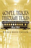 Gospel Tracks Through Texas: The Mission of the Chapel Car Good Will (Sam Rayburn Series on Rural Life) 1585444340 Book Cover