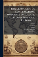 Nouveau Guide De Conversations Modernes En Suedois, Allemand, Français, Et Russe ...... 1275187757 Book Cover
