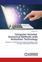 Computer Assisted Numerical Methods with Animation Technology: Solution of analytical and numerical methods with all types of Boundary Conditions 6202817070 Book Cover