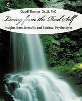 Living from the Real Self: Insights from Scientific and Spiritual Psychologies 1440154996 Book Cover