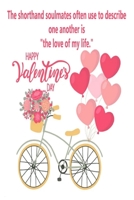 The shorthand soulmates often use to describe one another is the love of my life.: Valentine day notebook, notebook, lined notebook, journal, dairy,120 pages (6*9 inches ) 1660279429 Book Cover