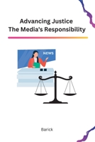 Advancing Justice The Media's Responsibility 1805285289 Book Cover