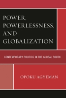 Power, Powerlessness, and Globalization: Contemporary Politics in the Global South 0739195212 Book Cover
