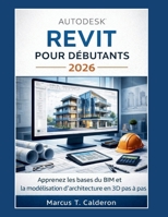 Autodesk Revit pour débutants 2026: Apprenez les fondamentaux du BIM et la modélisation architecturale 3D étape par étape (French Edition) B0GL89D8W7 Book Cover