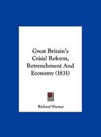 Great Britain's Crisis! Reform: Retrenchment: And Economy: The Hard Case of the Farmers: And the Distressed Condition of the Labouring Poor: A Letter 1359312803 Book Cover