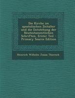 Die Kirche Im Apostolischen Zeitalter Und Die Entstehung Der Neutestamentlichen Schriften, Erster Theil 1168459281 Book Cover