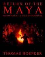 Return of the Maya: Guatemala--A Tale of Survival 0805060073 Book Cover