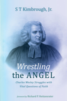 Wrestling the Angel: Charles Wesley Struggles with Vital Questions of Faith 1666705713 Book Cover