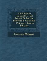 Vocabolario Topografico Dei Ducati Di Parma, Piacenza E Guastalla 1018815589 Book Cover