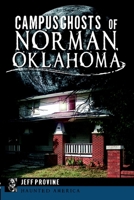Campus Ghosts of Norman, Oklahoma 162619212X Book Cover