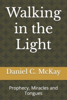 Walking in the Light: Prophecy, Miracles and Tongues B0F1T21M8F Book Cover