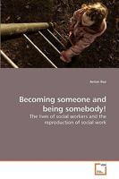 Becoming someone and being somebody!: The lives of social workers and the reproduction of social work 3639253701 Book Cover