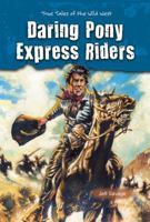 Daring Pony Express Riders: True Tales of the Wild West 089490602X Book Cover
