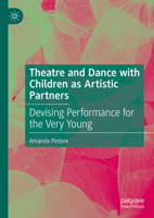 Theatre and Dance with Children as Artistic Partners: Devising Performance for the Very Young 3031688228 Book Cover